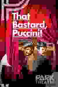 That Bastard, Puccini!