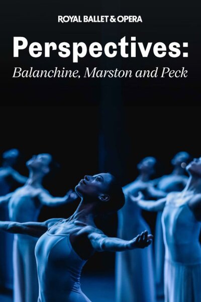 Perspectives: Balanchine, Marston and Peck - Royal Ballet and Opera