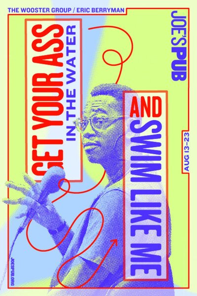 The Wooster Group/Eric Berryman: Get Your Ass in the Water and Swim Like Me