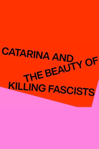Catarina and the Beauty of Killing Fascists
