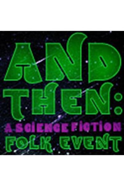 And Then: a science fiction folk event (FringeNYC)