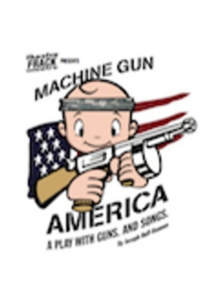 Machine Gun America. A play with guns. And songs. (FringeNYC)
