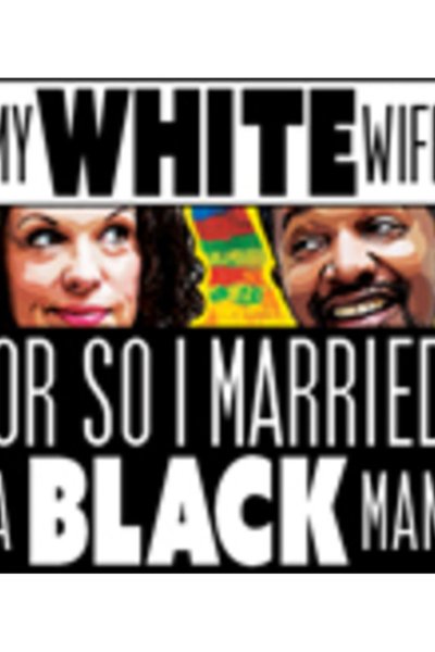 My White Wife, or So I Married a Black Man (FringeNYC)