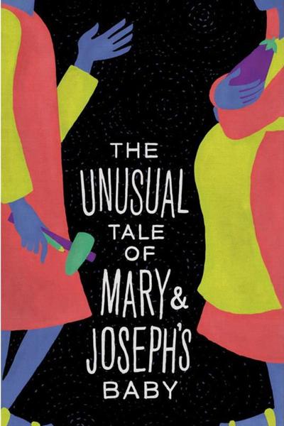 The Unusual Tale of Mary & Joseph's Baby (FringeNYC)