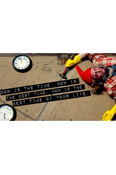 Now Is the Time, Now Is the Best Time. Now is the Best Time of Your Life