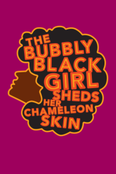 The Bubbly Black Girl Sheds Her Chameleon Skin