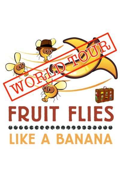 Fruit Flies Like a Banana: World Tour