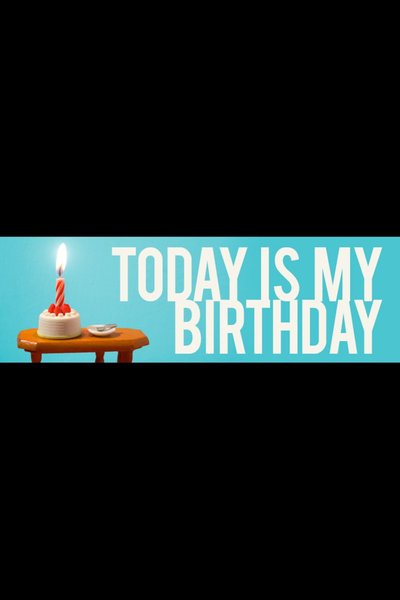 Today Is My Birthday