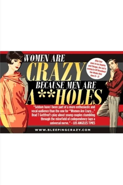 Women Are Crazy Because Men Are A**holes