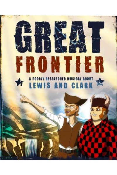 Great Frontier: A Poorly Researched Musical About Lewis and Clark
