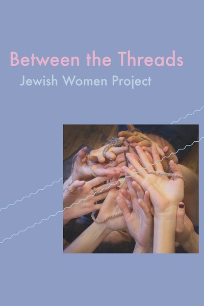 Between The Threads (Jewish Women Project)