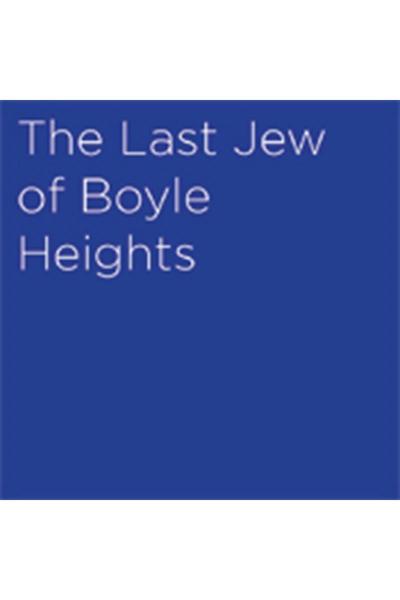 The Last Jew of Boyle Heights