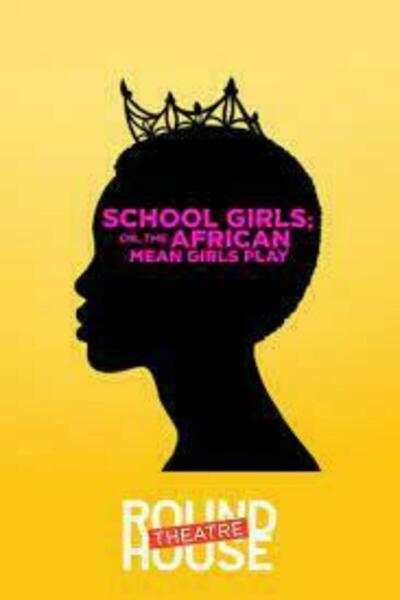 School Girls; Or, The African Mean Girls Play (Round House)