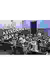 Or, An Astronaut Play