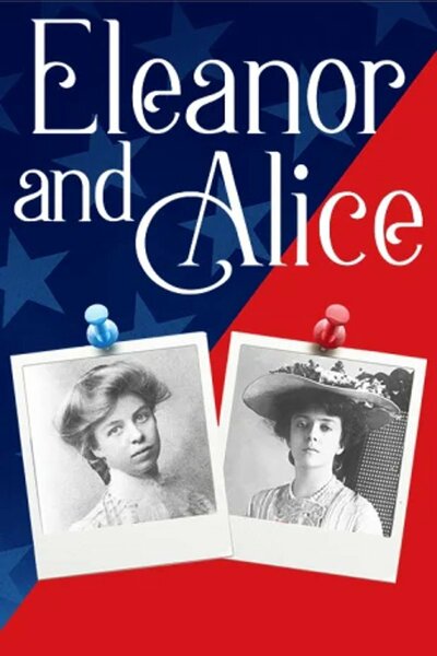 Eleanor and Alice - Conversations Between Two Remarkable Roosevelts