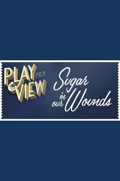 Sugar in Our Wounds (Streamed Reading)