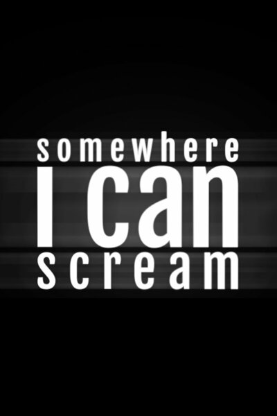Somewhere I Can Scream