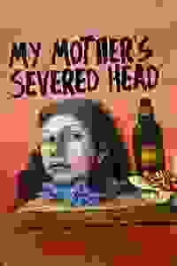 My Mother’s Severed Head