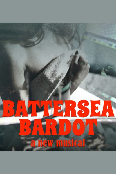 Battersea Bardot: A New Musical