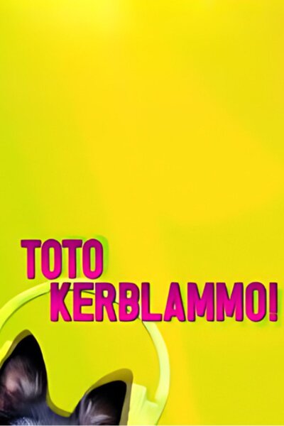 Toto Kerblammo!