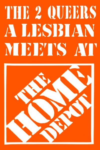The 2 Queers a Lesbian Meets at The Home Depot